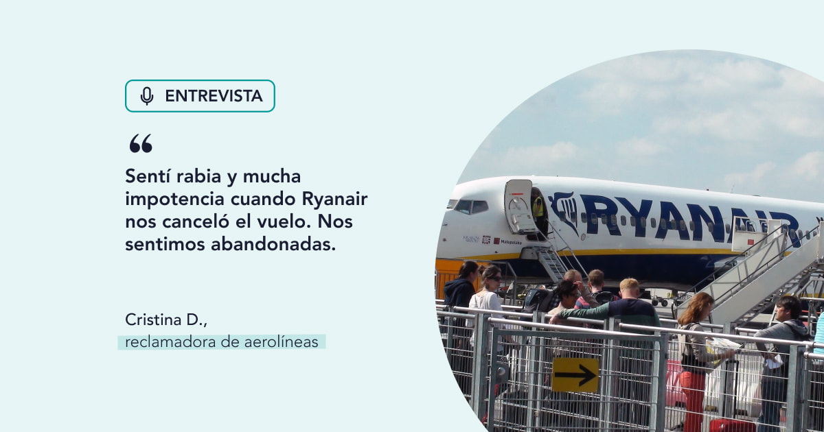 Cristina D. reclamadora de aerolíneas: “Sentí rabia y mucha impotencia cuando Ryanair nos canceló el vuelo. Nos sentimos abandonadas”