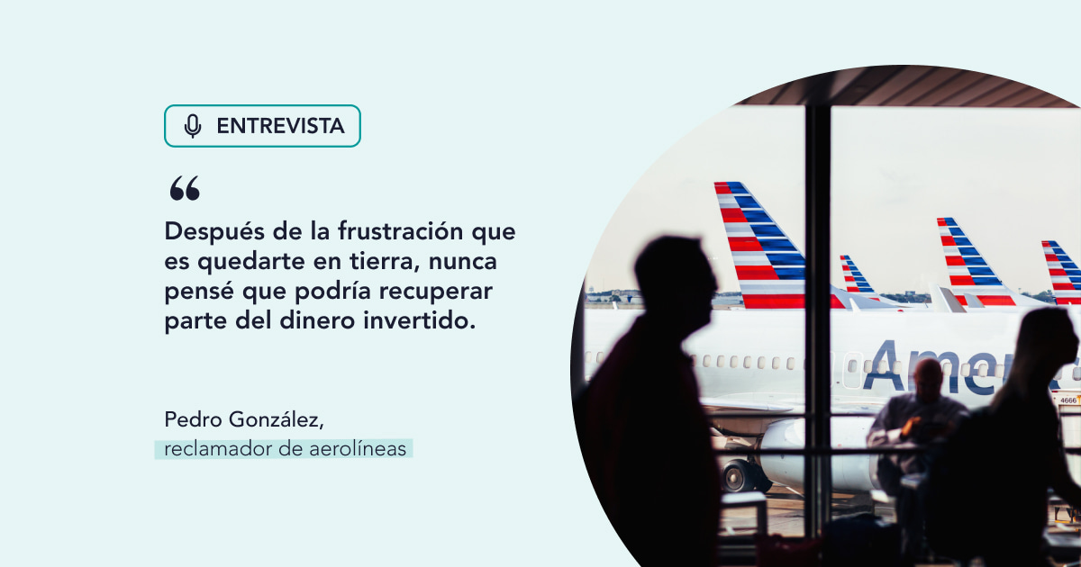 Pedro, reclamador de aerolíneas: “después de la frustración que es quedarte en tierra, nunca pensé que podría recuperar parte del dinero invertido”